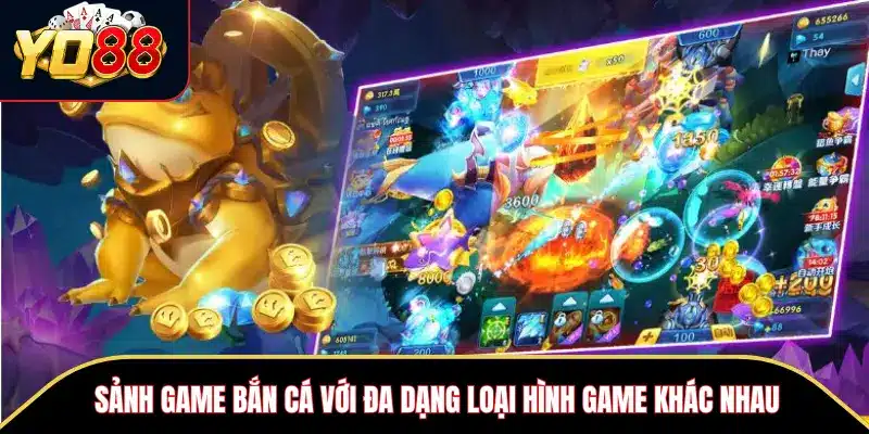 Sảnh game bắn cá với đa dạng loại hình game khác nhau