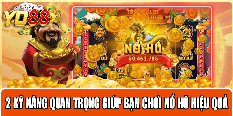 2 kỹ năng quan trọng giúp bạn chơi nổ hũ hiệu quả