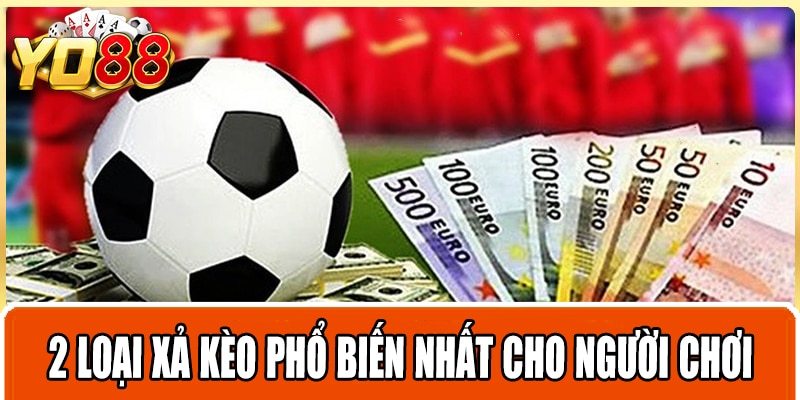 2 loại xả kèo phổ biến nhất cho người chơi