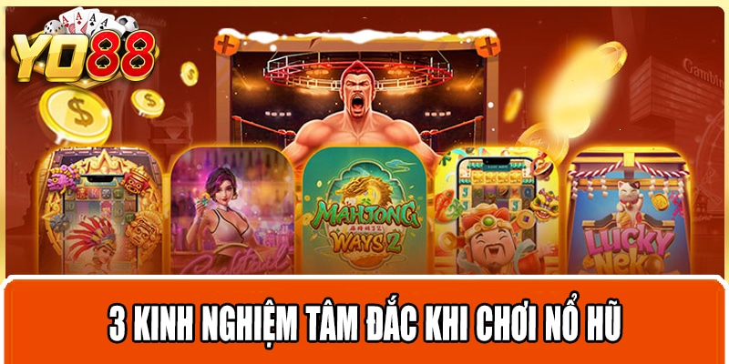 3 kinh nghiệm tâm đắc khi chơi nổ hũ