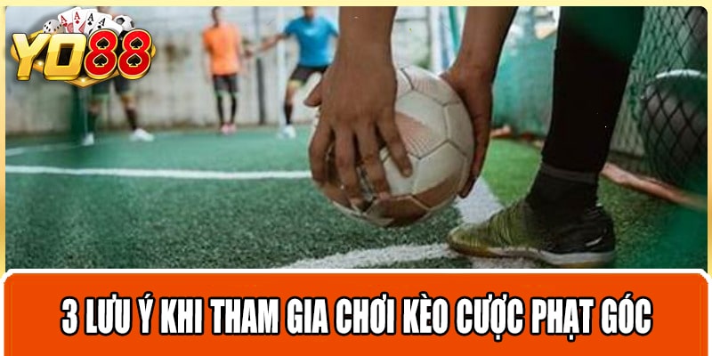 3 lưu ý khi tham gia chơi kèo cược phạt góc