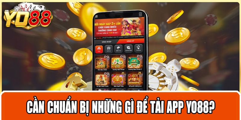 Cần chuẩn bị những gì để tải app Yo88?