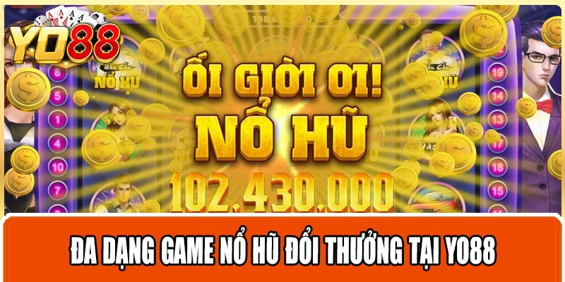 Đa dạng game nổ hũ đổi thưởng tại Yo88