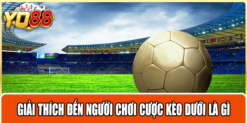 Giải thích đến người chơi cược kèo dưới là gì