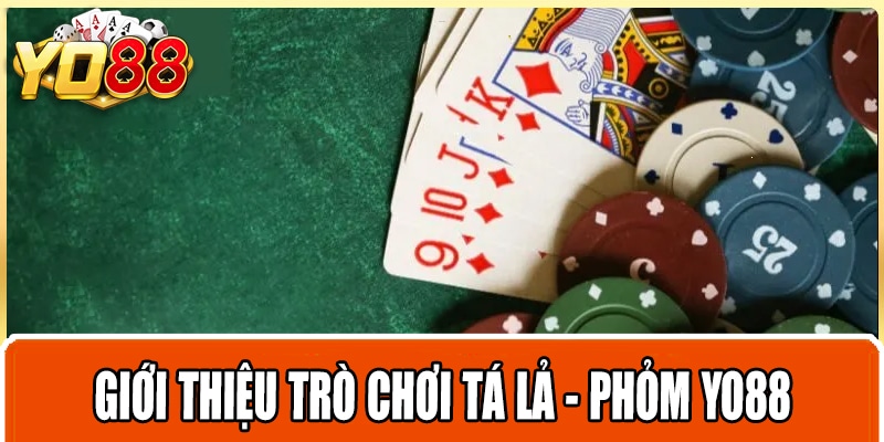 Giới thiệu trò chơi tá lả - phỏm Yo88