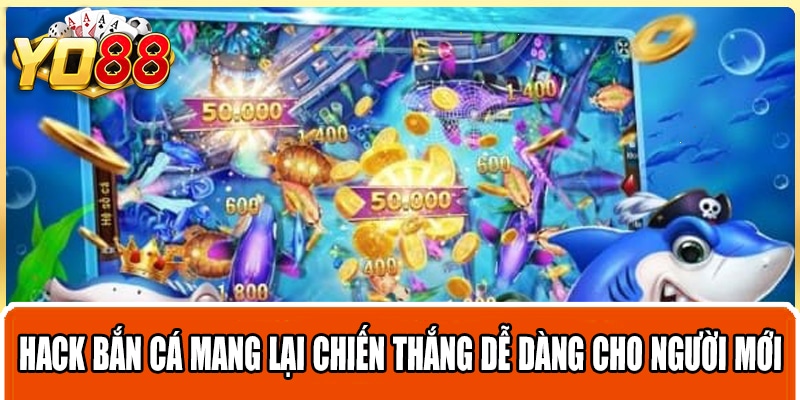 Hack bắn cá mang lại chiến thắng dễ dàng cho người mới