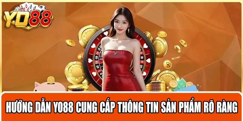 Hướng dẫn Yo88 cung cấp thông tin sản phẩm rõ ràng