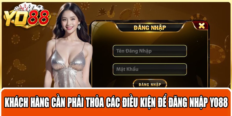 Khách hàng cần phải thỏa các điều kiện để đăng nhập Yo88