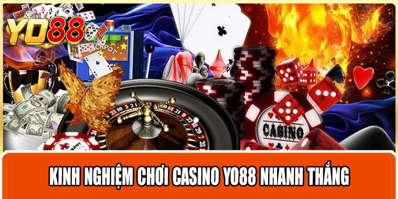 Kinh nghiệm chơi casino Yo88 nhanh thắng