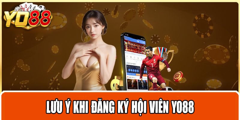 Lưu ý khi đăng ký hội viên yo88