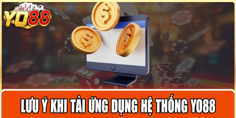 Lưu ý khi tải ứng dụng hệ thống Yo88