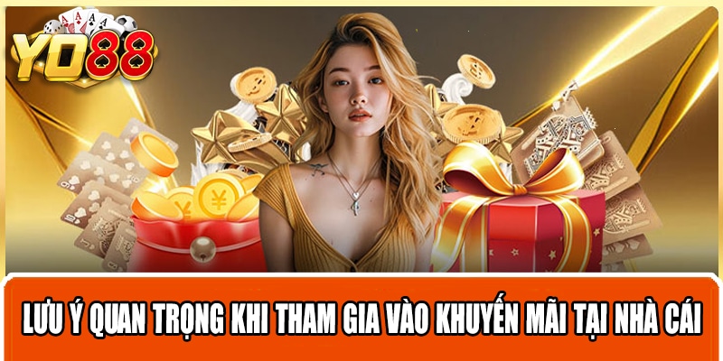 Lưu ý quan trọng khi tham gia vào khuyến mãi tại nhà cái