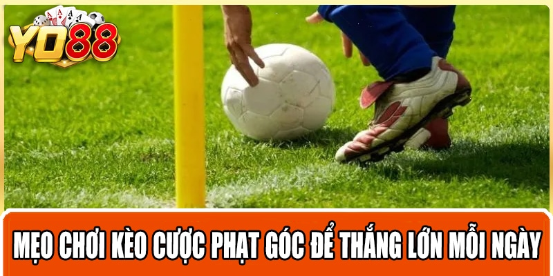 Mẹo chơi kèo cược phạt góc để thắng lớn mỗi ngày