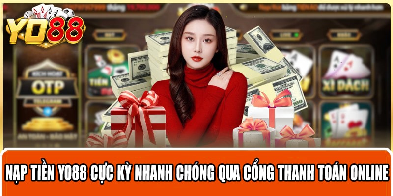 Nạp tiền Yo88 cực kỳ nhanh chóng qua cổng thanh toán online