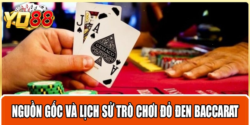 Nguồn gốc và lịch sử trò chơi đỏ đen Baccarat