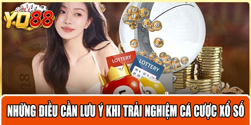 Những điều cần lưu ý khi trải nghiệm cá cược xổ số