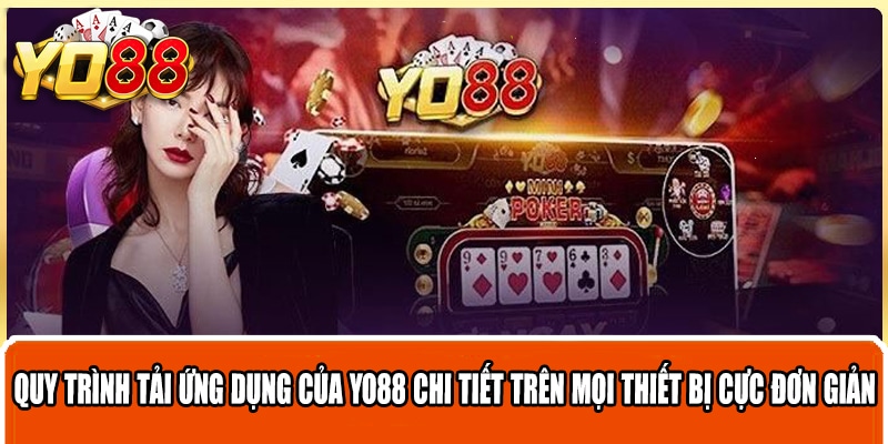 Quy trình tải ứng dụng của Yo88 chi tiết trên mọi thiết bị cực đơn giản