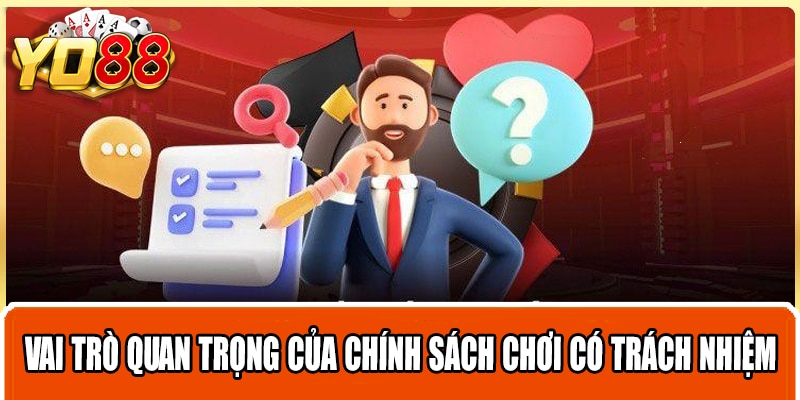 Vai trò quan trọng của chính sách chơi có trách nhiệm tại Yo88